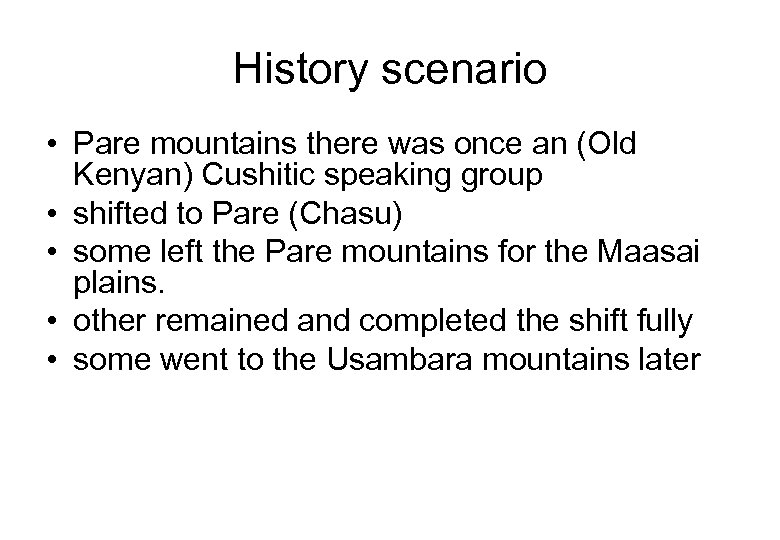 History scenario • Pare mountains there was once an (Old Kenyan) Cushitic speaking group