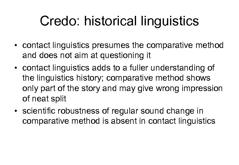 Credo: historical linguistics • contact linguistics presumes the comparative method and does not aim
