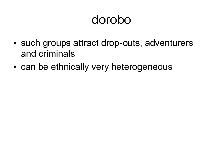dorobo • such groups attract drop outs, adventurers and criminals • can be ethnically