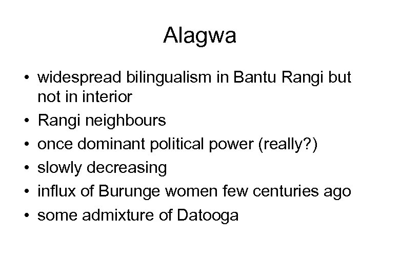 Alagwa • widespread bilingualism in Bantu Rangi but not in interior • Rangi neighbours