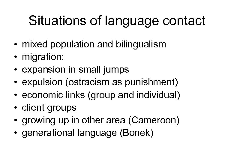 Situations of language contact • • mixed population and bilingualism migration: expansion in small