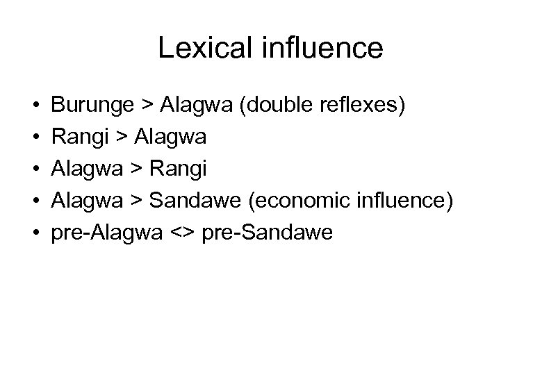 Lexical influence • • • Burunge > Alagwa (double reflexes) Rangi > Alagwa >