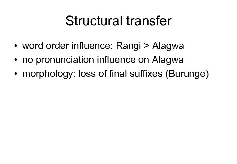 Structural transfer • word order influence: Rangi > Alagwa • no pronunciation influence on