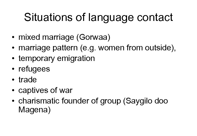 Situations of language contact • • mixed marriage (Gorwaa) marriage pattern (e. g. women
