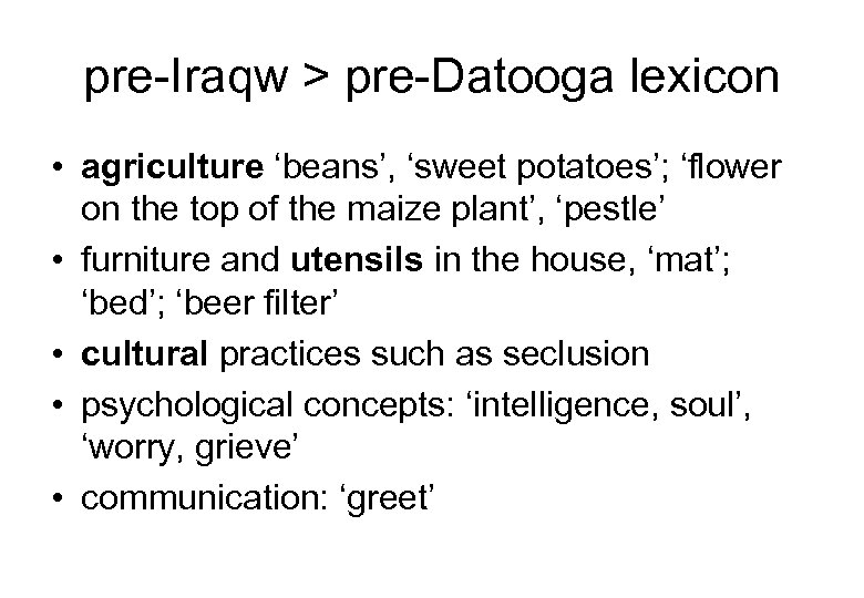 pre Iraqw > pre Datooga lexicon • agriculture ‘beans’, ‘sweet potatoes’; ‘flower on the