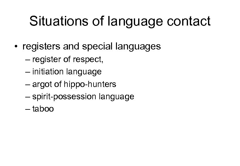 Situations of language contact • registers and special languages – register of respect, –