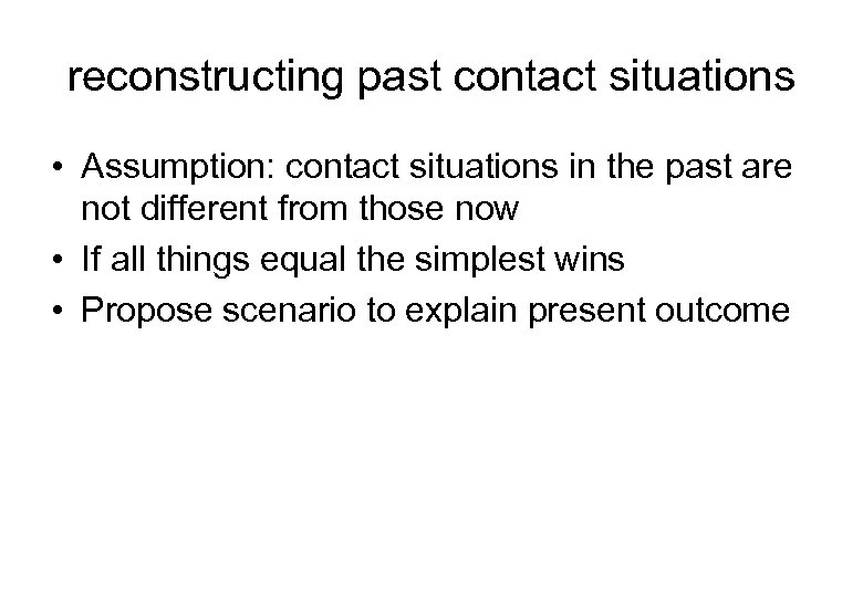 reconstructing past contact situations • Assumption: contact situations in the past are not different