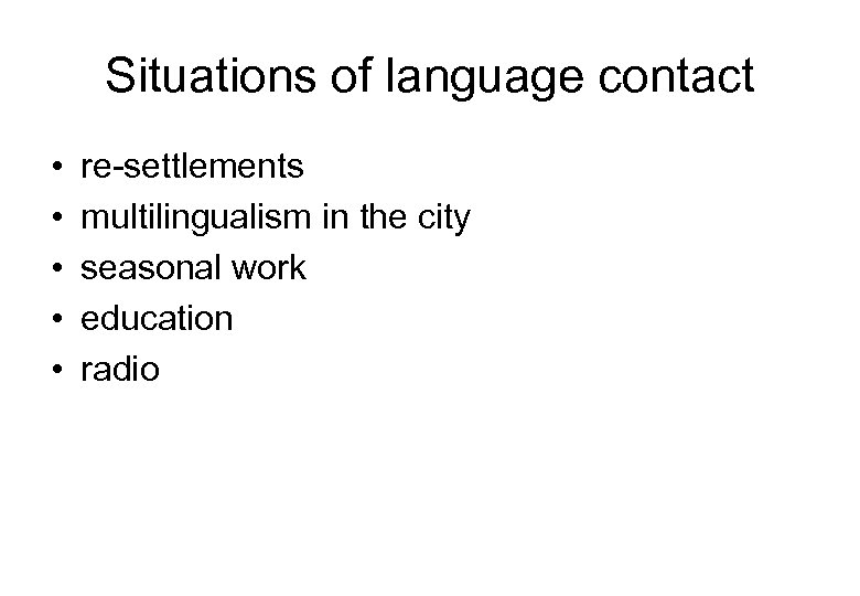 Situations of language contact • • • re settlements multilingualism in the city seasonal