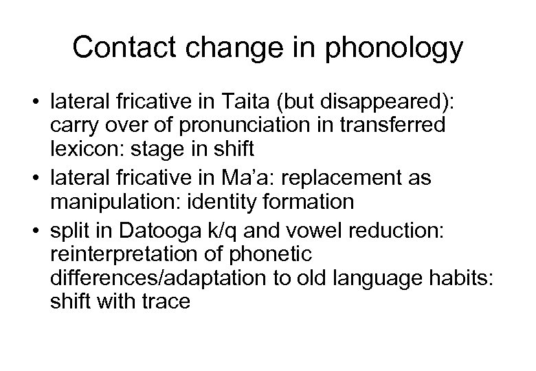 Contact change in phonology • lateral fricative in Taita (but disappeared): carry over of