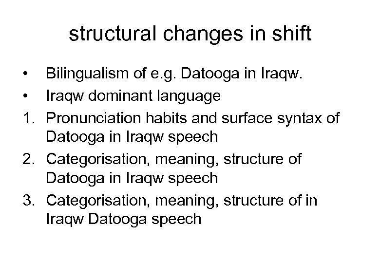 structural changes in shift • Bilingualism of e. g. Datooga in Iraqw. • Iraqw