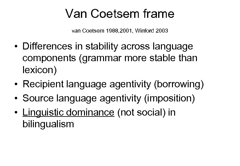 Van Coetsem frame van Coetsem 1988, 2001, Winford 2003 • Differences in stability across