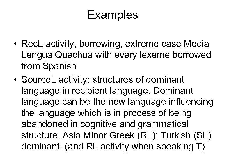 Examples • Rec. L activity, borrowing, extreme case Media Lengua Quechua with every lexeme