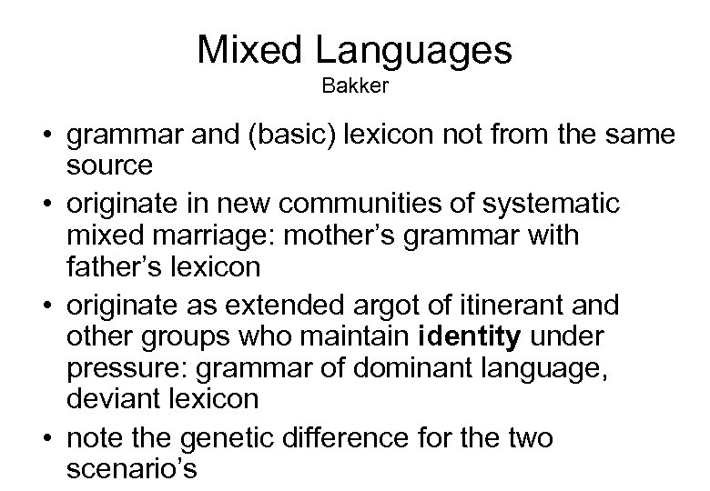Mixed Languages Bakker • grammar and (basic) lexicon not from the same source •