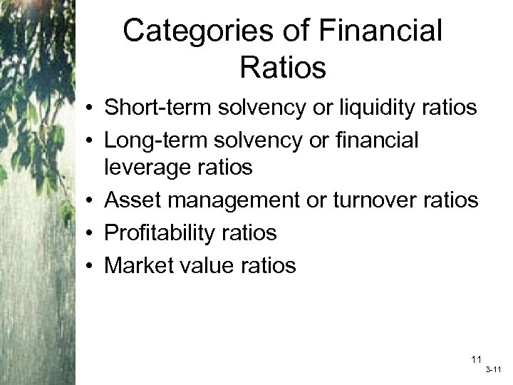 Categories of Financial Ratios • Short-term solvency or liquidity ratios • Long-term solvency or