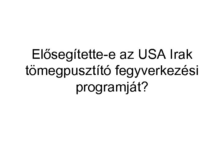 Elősegítette-e az USA Irak tömegpusztító fegyverkezési programját? 