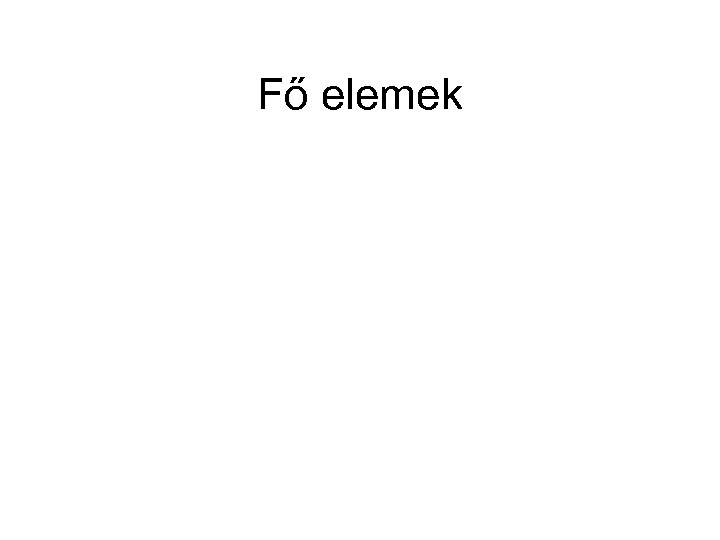 Fő elemek 