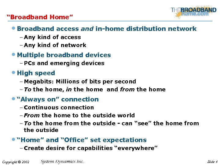 “Broadband Home” • Broadband access and in-home distribution network – Any kind of access