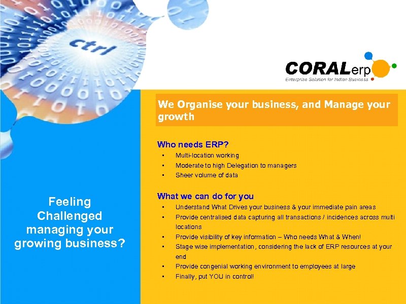 We Organise your business, and Manage your growth Who needs ERP? • • •