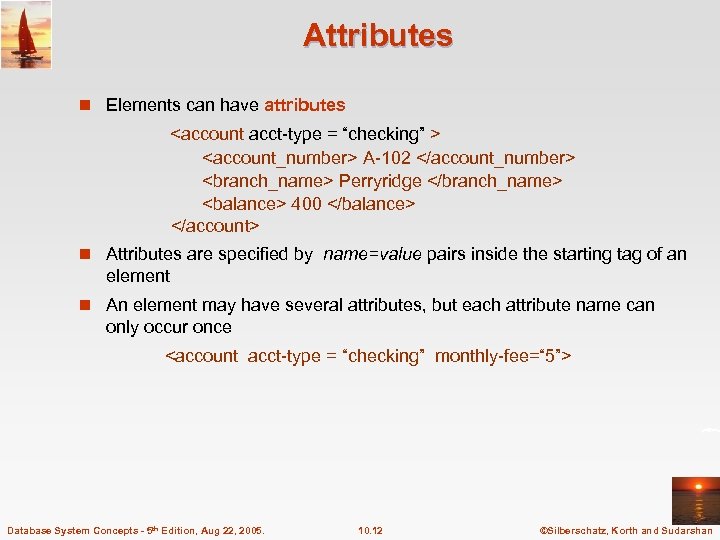Attributes n Elements can have attributes <account acct-type = “checking” > <account_number> A-102 </account_number>