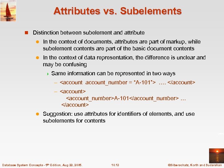 Attributes vs. Subelements n Distinction between subelement and attribute l In the context of