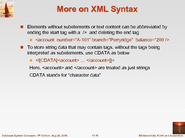 More on XML Syntax n Elements without subelements or text content can be abbreviated