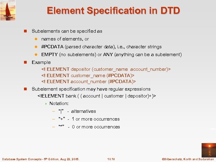 Element Specification in DTD n Subelements can be specified as l names of elements,
