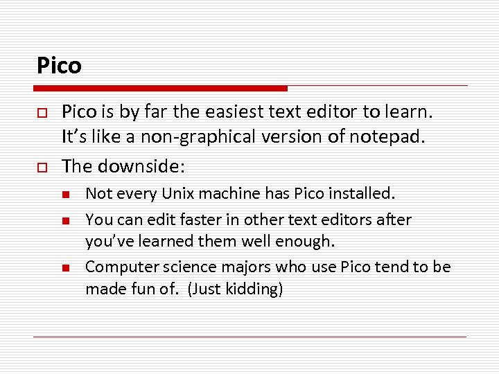 Pico o o Pico is by far the easiest text editor to learn. It’s