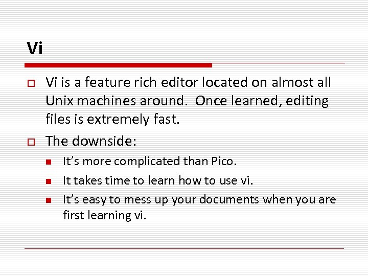 Vi o o Vi is a feature rich editor located on almost all Unix