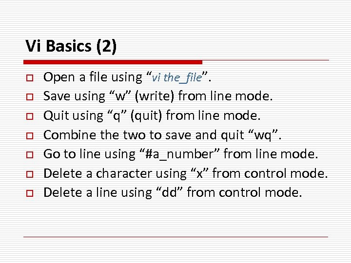 Vi Basics (2) o o o o Open a file using “vi the_file”. Save