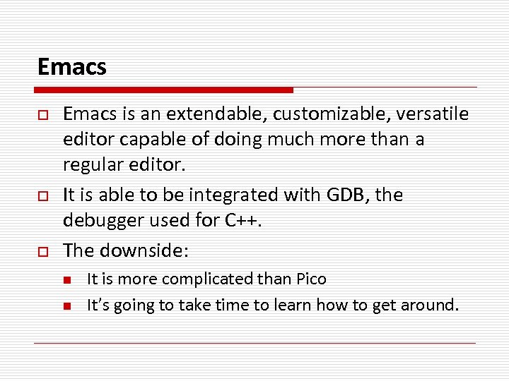 Emacs o o o Emacs is an extendable, customizable, versatile editor capable of doing