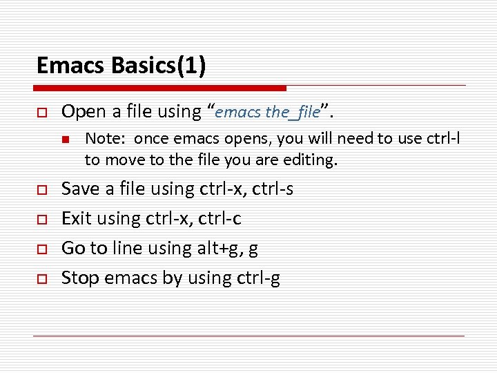 Emacs Basics(1) o Open a file using “emacs the_file”. n o o Note: once