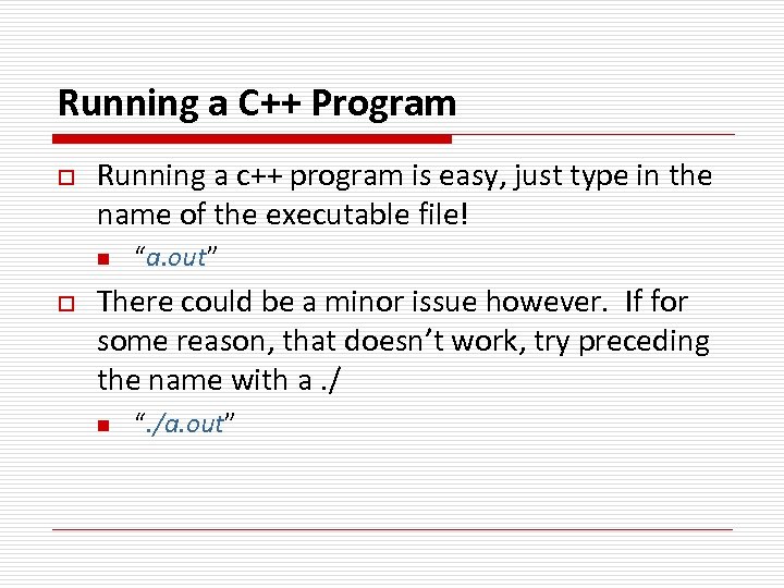 Running a C++ Program o Running a c++ program is easy, just type in