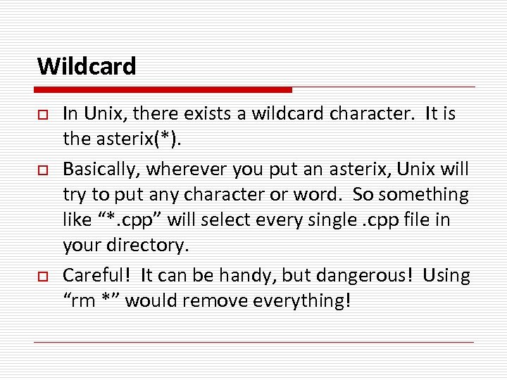 Wildcard o o o In Unix, there exists a wildcard character. It is the