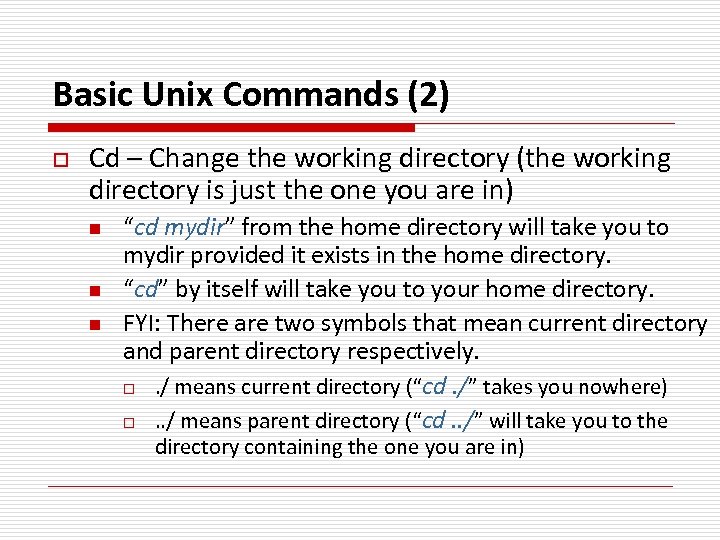 Basic Unix Commands (2) o Cd – Change the working directory (the working directory