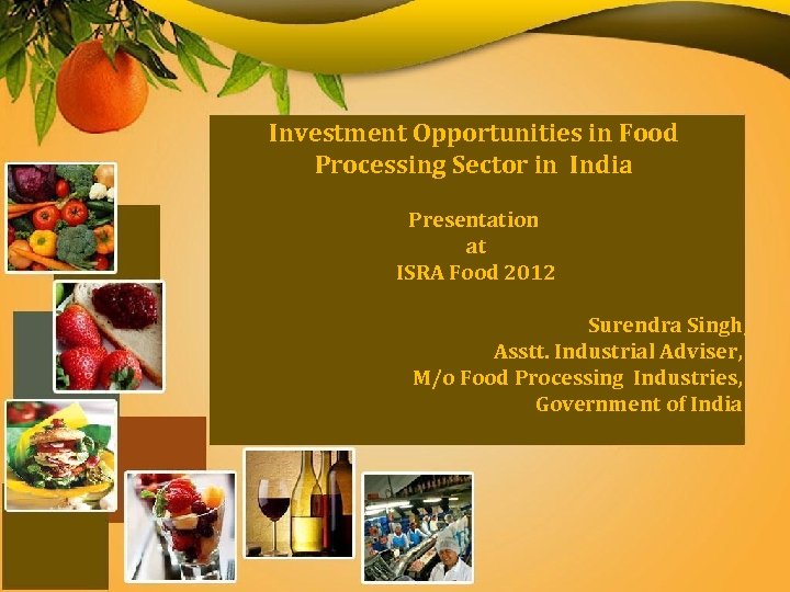 Investment Opportunities in Food Processing Sector in India Presentation at ISRA Food 2012 Surendra