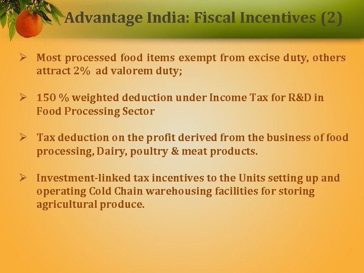 Advantage India: Fiscal Incentives (2) Ø Most processed food items exempt from excise duty,