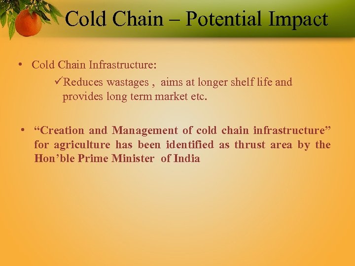 Cold Chain – Potential Impact • Cold Chain Infrastructure: üReduces wastages , aims at