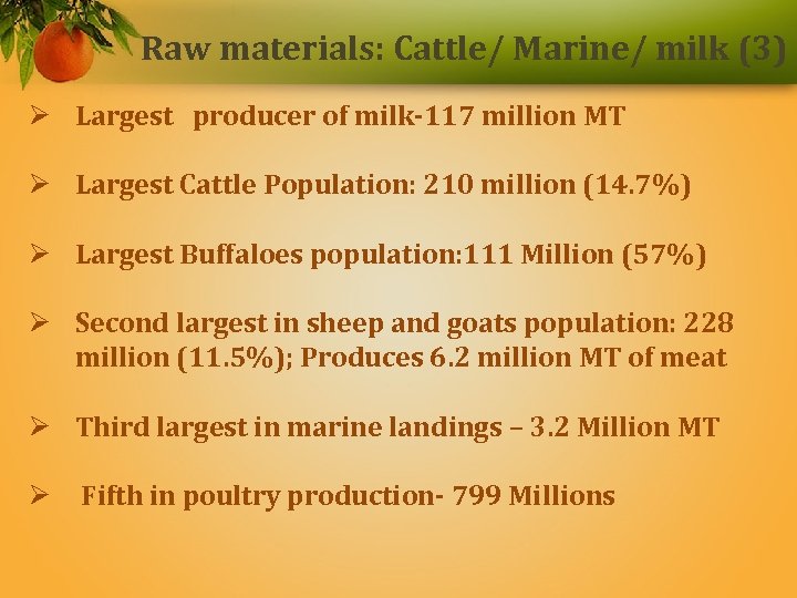 Raw materials: Cattle/ Marine/ milk (3) Ø Largest producer of milk-117 million MT Ø