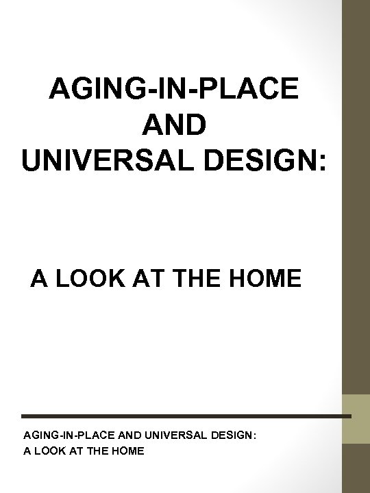 AGING-IN-PLACE AND UNIVERSAL DESIGN: A LOOK AT THE HOME AGING-IN-PLACE AND UNIVERSAL DESIGN: A