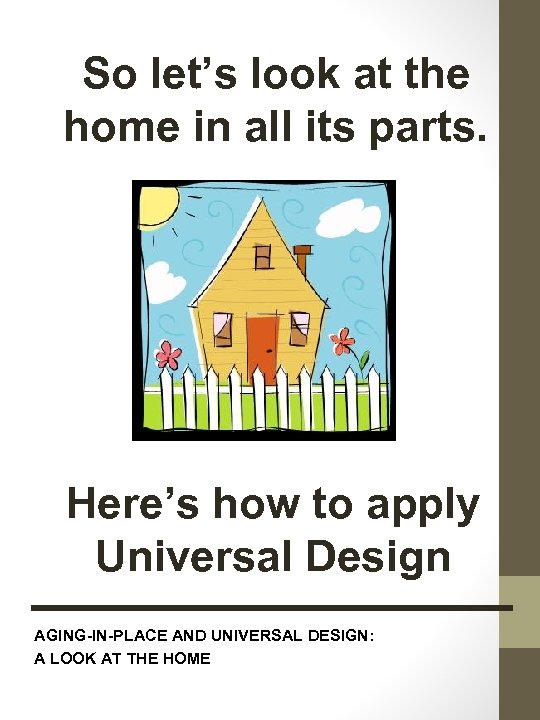 So let’s look at the home in all its parts. Here’s how to apply
