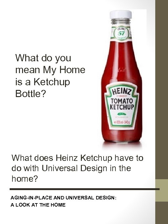 What do you mean My Home is a Ketchup Bottle? What does Heinz Ketchup