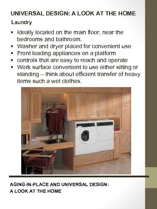 UNIVERSAL DESIGN: A LOOK AT THE HOME Laundry § Ideally located on the main