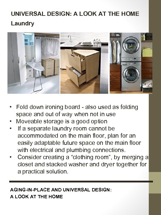 UNIVERSAL DESIGN: A LOOK AT THE HOME Laundry • Fold down ironing board -