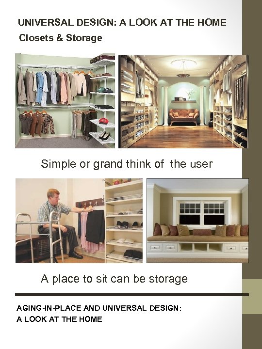 UNIVERSAL DESIGN: A LOOK AT THE HOME Closets & Storage Simple or grand think