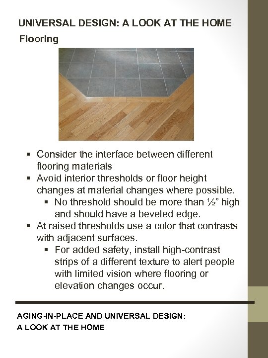 UNIVERSAL DESIGN: A LOOK AT THE HOME Flooring § Consider the interface between different