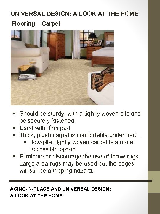 UNIVERSAL DESIGN: A LOOK AT THE HOME Flooring – Carpet § Should be sturdy,