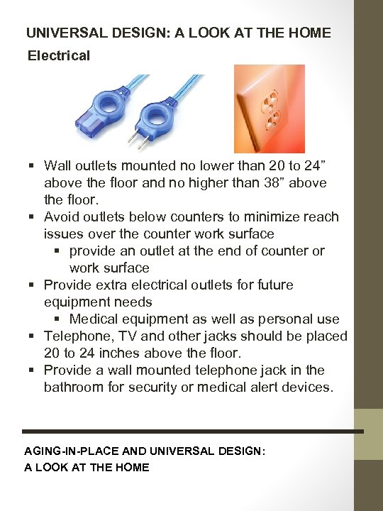 UNIVERSAL DESIGN: A LOOK AT THE HOME Electrical § Wall outlets mounted no lower