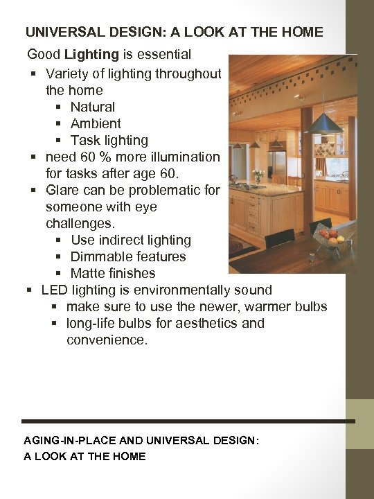 UNIVERSAL DESIGN: A LOOK AT THE HOME Good Lighting is essential § Variety of
