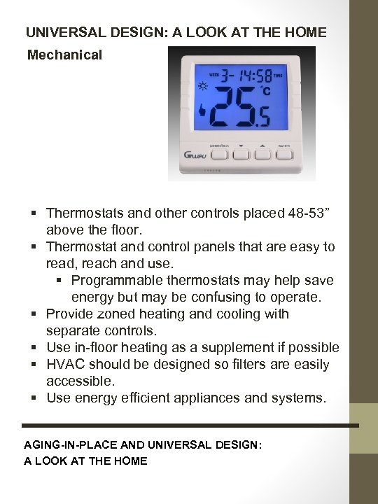 UNIVERSAL DESIGN: A LOOK AT THE HOME Mechanical § Thermostats and other controls placed