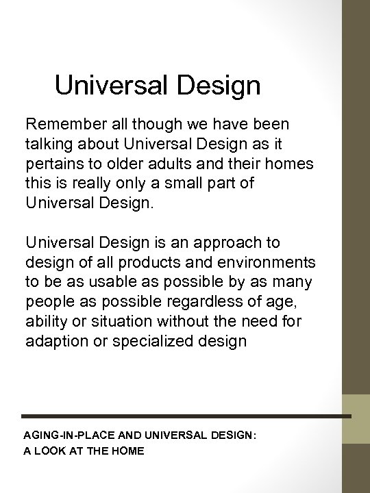 Universal Design Remember all though we have been talking about Universal Design as it